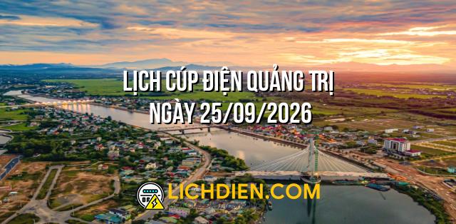 Lịch cúp điện Quảng Trị ngày 25/09/2026