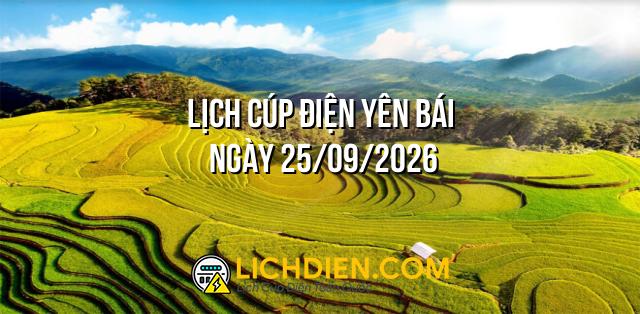 Lịch cúp điện Yên Bái ngày 25/09/2026