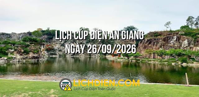 Lịch cúp điện An Giang ngày 26/09/2026