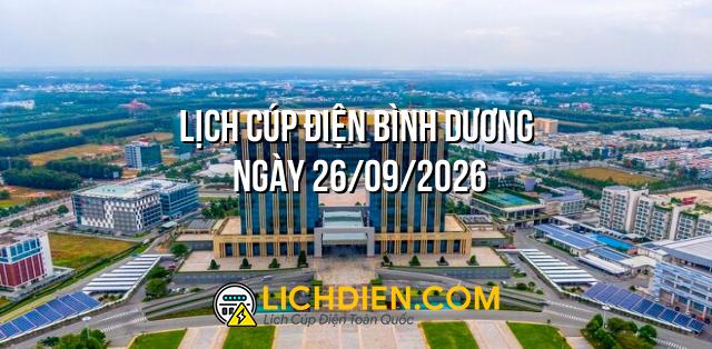 Lịch cúp điện Bình Dương ngày 26/09/2026