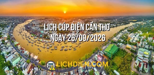 Lịch cúp điện Cần Thơ ngày 26/09/2026