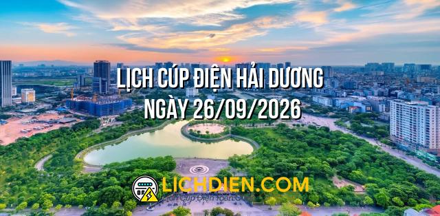 Lịch cúp điện Hải Dương ngày 26/09/2026