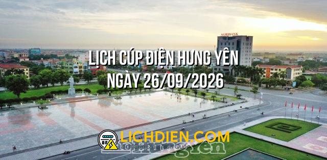 Lịch cúp điện Hưng Yên ngày 26/09/2026
