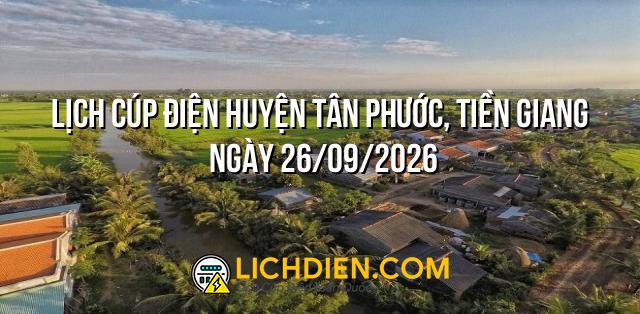 Lịch cúp điện Huyện Tân Phước, Tiền Giang ngày 26/09/2026