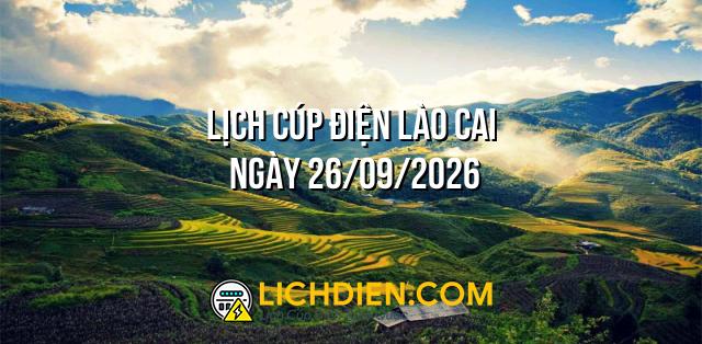 Lịch cúp điện Lào Cai ngày 26/09/2026