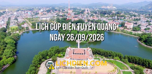 Lịch cúp điện Tuyên Quang ngày 26/09/2026