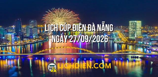 Lịch cúp điện Đà Nẵng ngày 27/09/2026