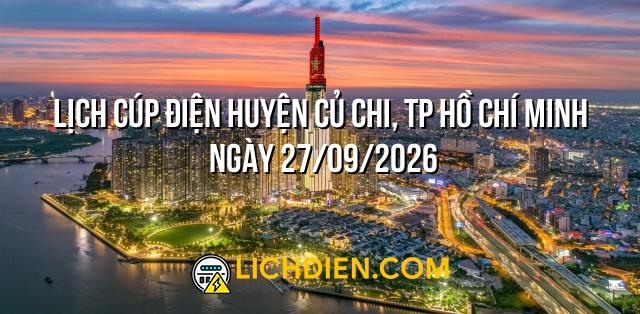 Lịch cúp điện Huyện Củ Chi, TP Hồ Chí Minh ngày 27/09/2026