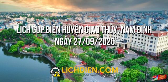 Lịch cúp điện Huyện Giao Thủy, Nam Định ngày 27/09/2026