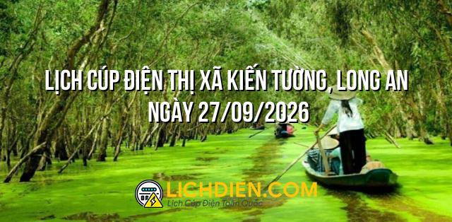 Lịch cúp điện Thị xã Kiến Tường, Long An ngày 27/09/2026