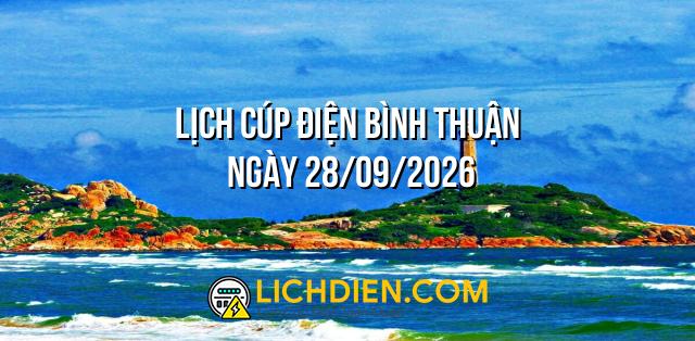 Lịch cúp điện Bình Thuận ngày 28/09/2026
