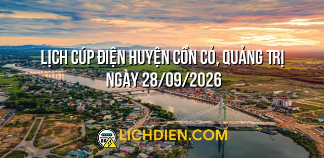Lịch cúp điện Huyện Cồn Cỏ, Quảng Trị ngày 28/09/2026
