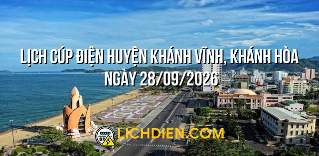 Lịch cúp điện Huyện Khánh Vĩnh, Khánh Hòa ngày 28/09/2026