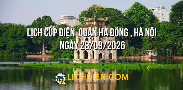 Lịch cúp điện Quận Hà Đông , Hà Nội ngày 28/09/2026