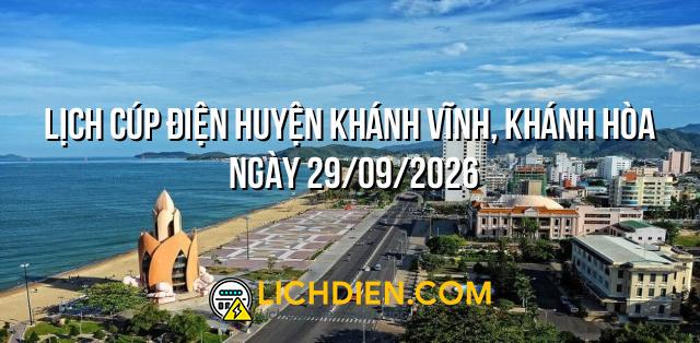 Lịch cúp điện Huyện Khánh Vĩnh, Khánh Hòa ngày 29/09/2026