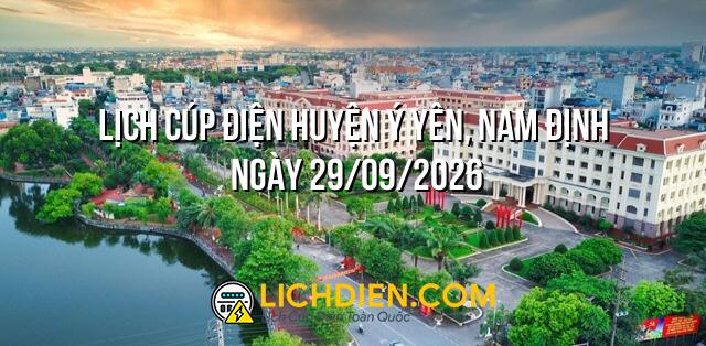 Lịch cúp điện Huyện Ý Yên, Nam Định ngày 29/09/2026