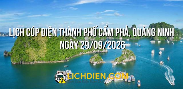 Lịch cúp điện Thành phố Cẩm Phả, Quảng Ninh ngày 29/09/2026