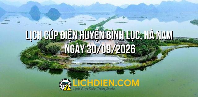 Lịch cúp điện Huyện Bình Lục, Hà Nam ngày 30/09/2026