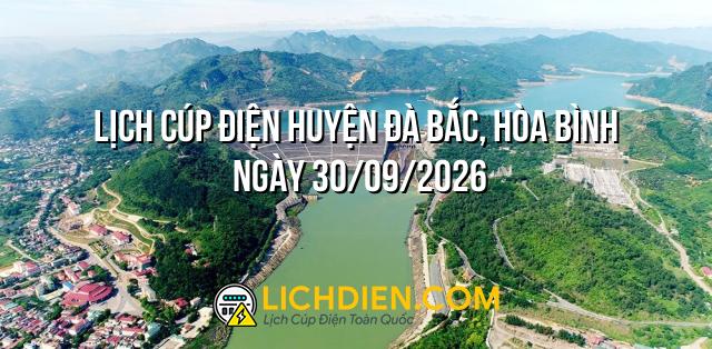 Lịch cúp điện Huyện Đà Bắc, Hòa Bình ngày 30/09/2026