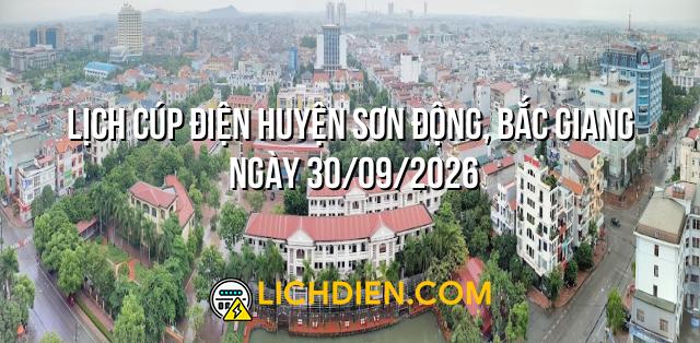 Lịch cúp điện Huyện Sơn Động, Bắc Giang ngày 30/09/2026
