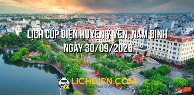 Lịch cúp điện Huyện Ý Yên, Nam Định ngày 30/09/2026