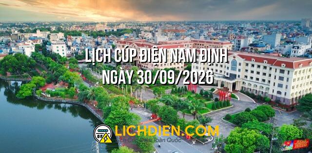 Lịch cúp điện Nam Định ngày 30/09/2026