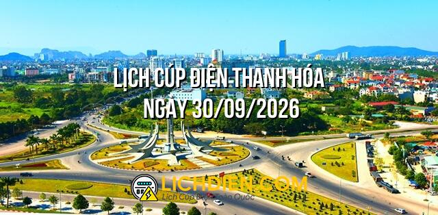 Lịch cúp điện Thanh Hóa ngày 30/09/2026