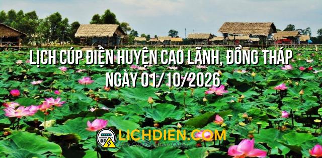 Lịch cúp điện Huyện Cao Lãnh, Đồng Tháp ngày 01/10/2026