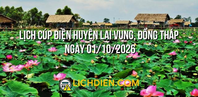 Lịch cúp điện Huyện Lai Vung, Đồng Tháp ngày 01/10/2026