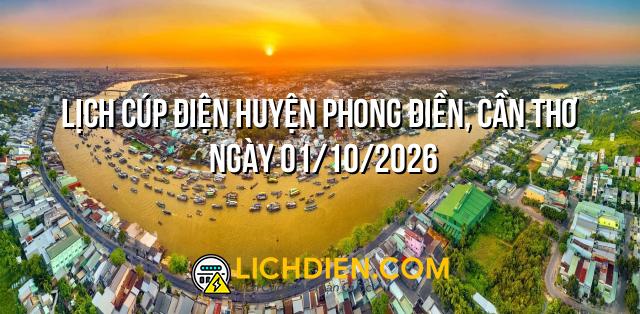 Lịch cúp điện Huyện Phong Điền, Cần Thơ ngày 01/10/2026