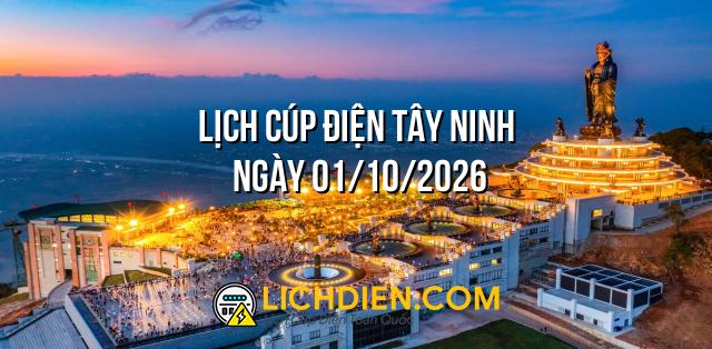 Lịch cúp điện Tây Ninh ngày 01/10/2026