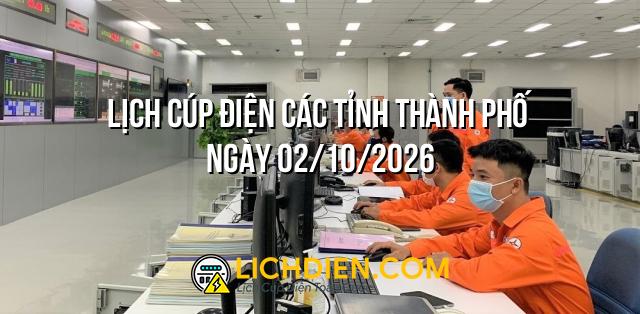 Lịch cúp điện các Tỉnh Thành Phố ngày 02/10/2026