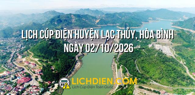 Lịch cúp điện Huyện Lạc Thủy, Hòa Bình ngày 02/10/2026