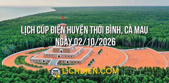 Lịch cúp điện Huyện Thới Bình, Cà Mau ngày 02/10/2026