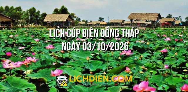 Lịch cúp điện Đồng Tháp ngày 03/10/2026