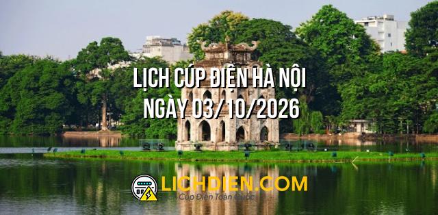Lịch cúp điện Hà Nội ngày 03/10/2026