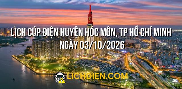 Lịch cúp điện Huyện Hóc Môn, TP Hồ Chí Minh ngày 03/10/2026