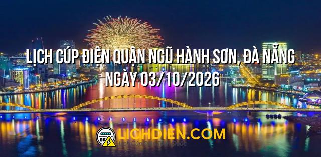 Lịch cúp điện Quận Ngũ Hành Sơn, Đà Nẵng ngày 03/10/2026
