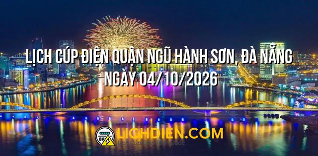 Lịch cúp điện Quận Ngũ Hành Sơn, Đà Nẵng ngày 04/10/2026
