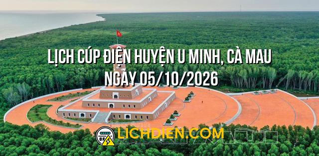 Lịch cúp điện Huyện U Minh, Cà Mau ngày 05/10/2026