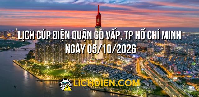 Lịch cúp điện Quận Gò Vấp, TP Hồ Chí Minh ngày 05/10/2026