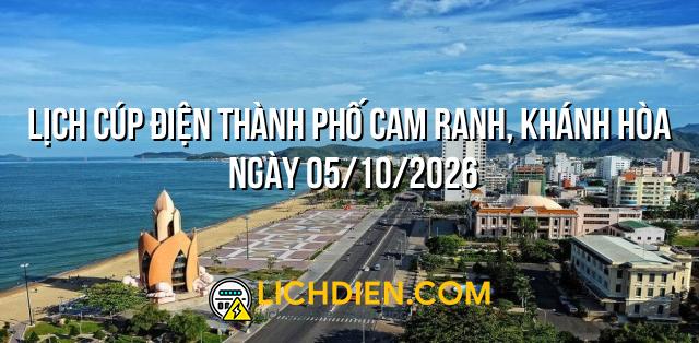 Lịch cúp điện Thành phố Cam Ranh, Khánh Hòa ngày 05/10/2026