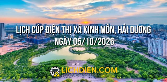 Lịch cúp điện Thị xã Kinh Môn, Hải Dương ngày 05/10/2026