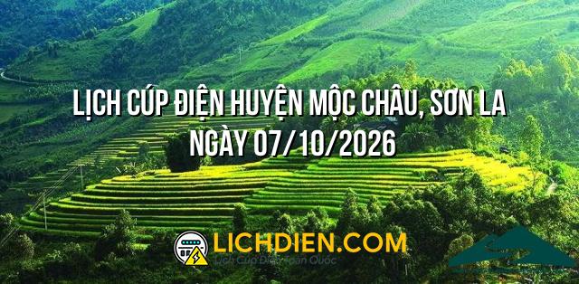 Lịch cúp điện Huyện Mộc Châu, Sơn La ngày 07/10/2026