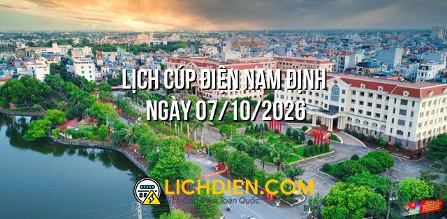 Lịch cúp điện Nam Định ngày 07/10/2026