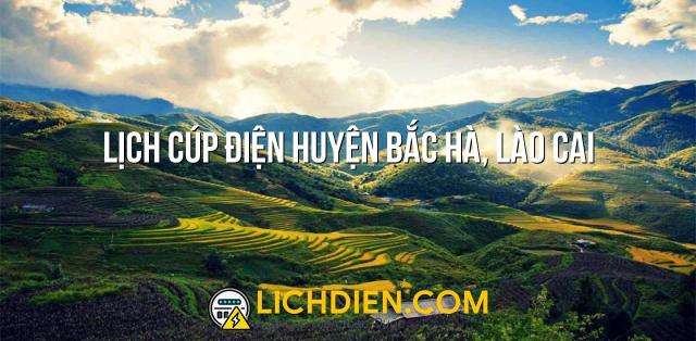 Lịch cúp điện Huyện Bắc Hà, Lào Cai