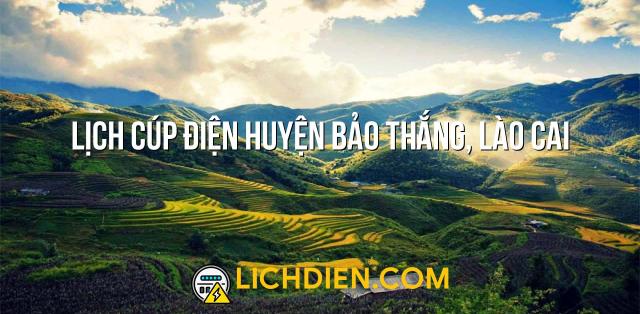 Lịch cúp điện Huyện Bảo Thắng, Lào Cai