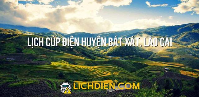 Lịch cúp điện Huyện Bát Xát, Lào Cai