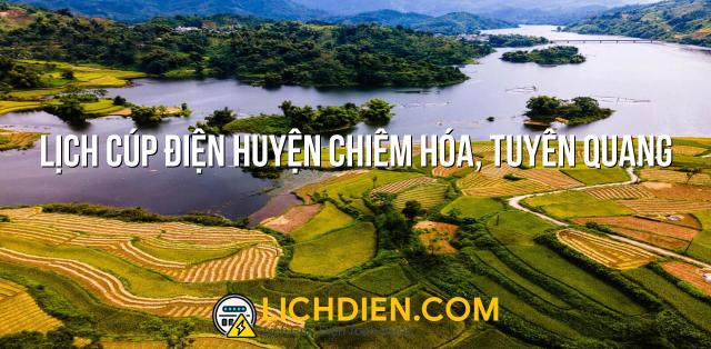 Lịch cúp điện Huyện Chiêm Hóa, Tuyên Quang