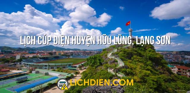 Lịch cúp điện Huyện Hữu Lũng, Lạng Sơn